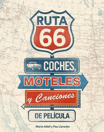 RUTA 66. COCHES, MOTELES Y CANCIONES DE PELÍCULA | 9788416177738 | MARÍA ADELL/PAU LLAVADOR