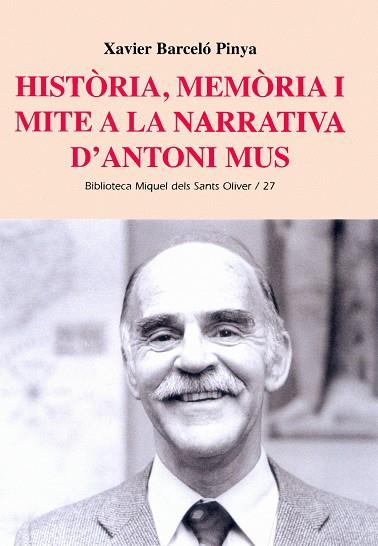 HISTORIA MEMORIA I MITE A LA NARRATIVA D'ANTONI MUS | 9788484158356 | BARCELÓ PINYA, XAVIER