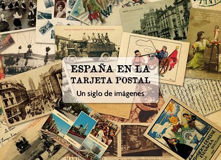 ESPAÑA EN LA TARJETA POSTAL. UN SIGLO DE IMAGENES (ESTUCHE) | 9788497856737