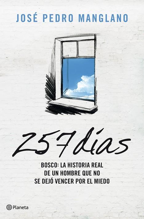 257 DIAS. BOSCO: HISTORIA REAL DE UN HOMBRE CONTRA EL MIEDO | 9788408004875 | MANGLANO, JOSE PEDRO
