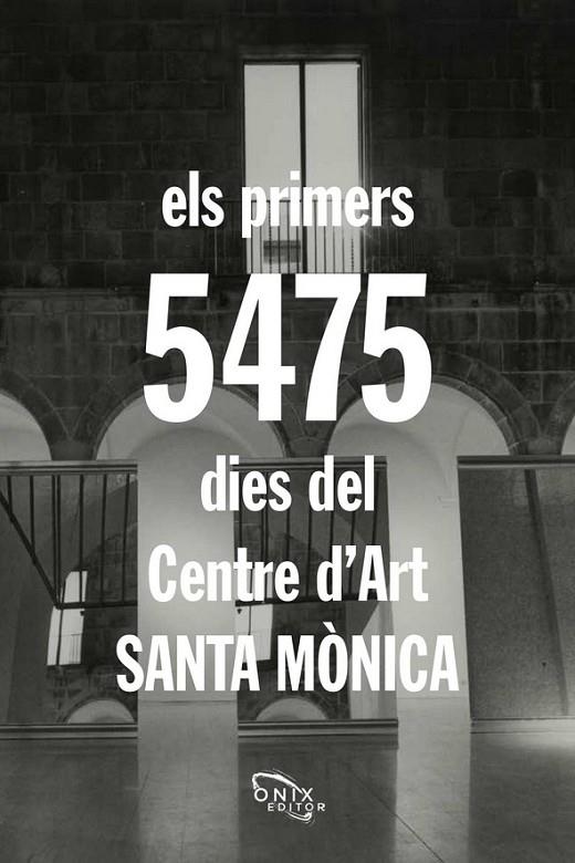 ELS PRIMERS 5.475 DIES DEL CENTRE D'ART SANTA MÒNICA | 9788494919299 | AAVV,AAVV
