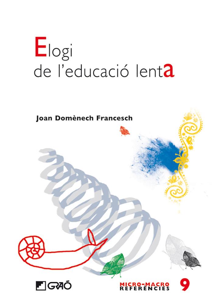 ELOGI DE L'EDUCACIO LENTA (REFERENCIES MICRO-MACRO) | 9788478277155 | DOMENECH FRANCESCH, JOAN
