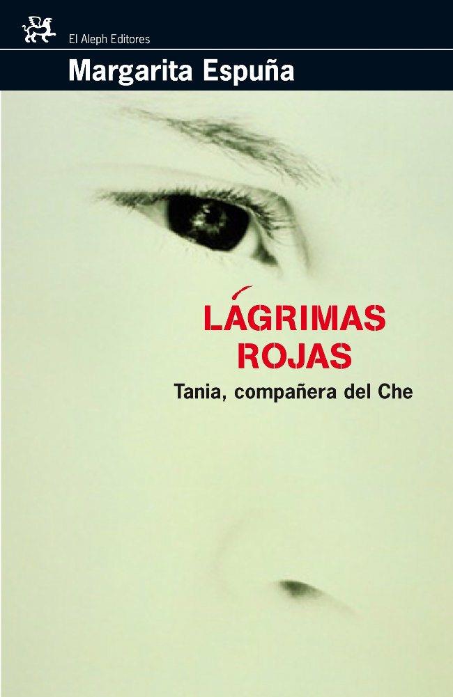 LAGRIMAS ROJAS,TANIA COMPAÑERA DEL CHE | 9788476697887 | ESPUÑA,MARGARITA