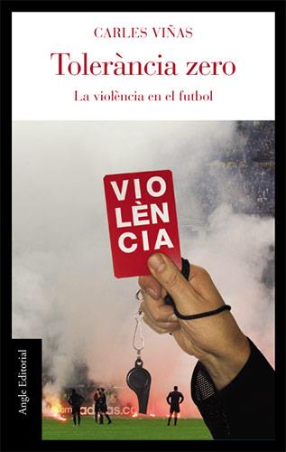 TOLERANCIA ZERO. LA VIOLENCIA EN EL FUTBOL (FIL D'ARIADNA) | 9788496521124 | VIÑAS, CARLES
