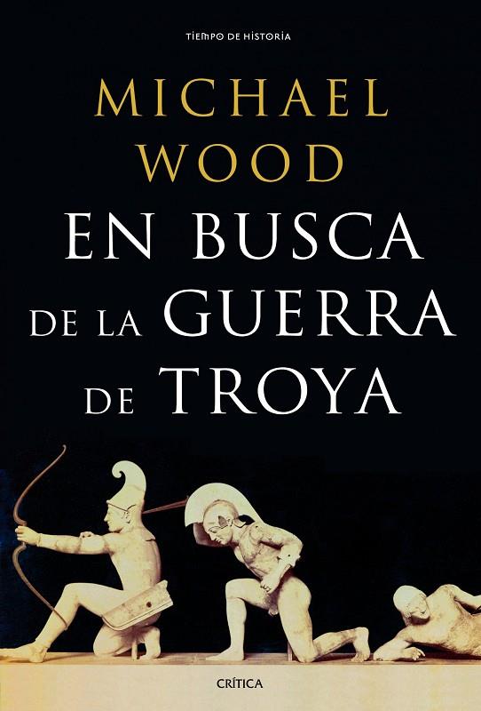 EN BUSCA DE LA GUERRA DE TROYA (TIEMPO DE HISTORIA-CRITICA) | 9788498925395 | WOOD, MICHAEL