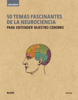 GUÍA BREVE. 50 TEMAS FASCINANTES DE LA NEUROCIENCIA (RÚSTICA) | 9788498019650 | SETH, ANIL