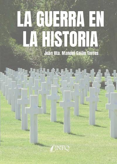 LA GUERRA EN LA HISTORIA | 9788419440341 | GALÁN TORRES, JUAN BTA. MANUEL