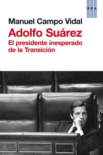 ADOLFO SUAREZ. PRESIDENTE INESPERADO DE LA TRANSICION (T/D) | 9788490063699 | CAMPO VIDAL, MANUEL