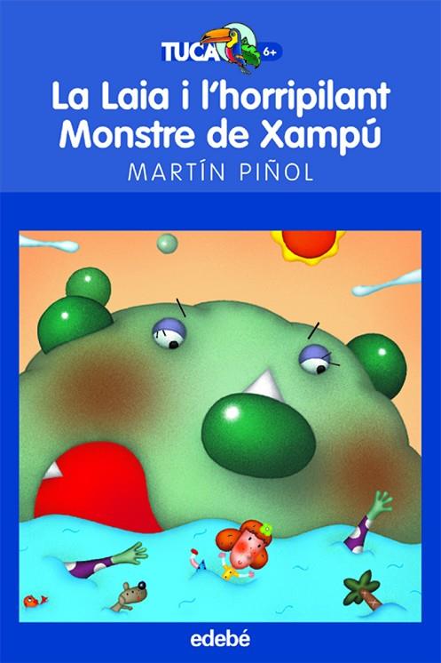 LAIA I L'HORRIPILANT MONSTRE DE XAMPU (TUCAN BLAU-6 ANYS) | 9788423683642 | PIÑOL, MARTIN