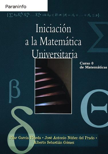 INICIACIÓN A LA MATEMÁTICA UNIVERSITARIA. CURSO 0 DE MATEMÁTICAS | 9788497324793 | GARCÍA PINEDA, MARÍA PILAR/NUÑEZ DEL PRADO, JOSE ANTONIO/SEBASTIAN GOMEZ, ALBERTO