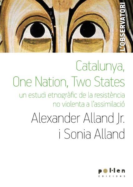CATALUNYA, ONE NATION, TWO STATES : UN ESTUDI ETNOGRAFIC DE | 9788486469153 | ALLAND JR., ALEXANDER - ALLAND, SONIA [VER TITULOS