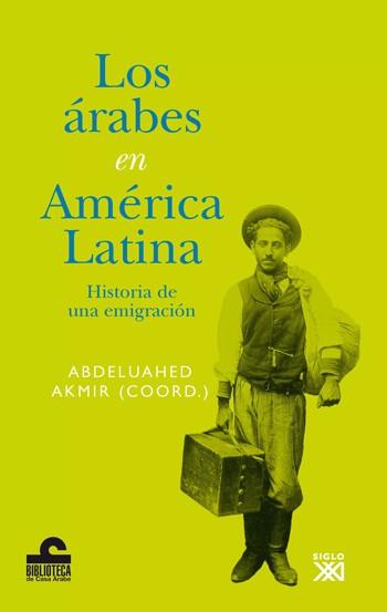 LOS ÁRABES EN AMÉRICA LATINA | 9788432314193 | BARTET, LEYLA/AGAR CORBINOS, LORENZO/KAHHAT, FARID