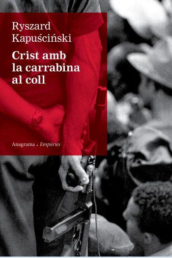 CRIST AMB LA CARRABINA AL COLL (ANAGRAMA/EMPURIES) | 9788497876155 | KAPUSCINSKI, RYSZARD