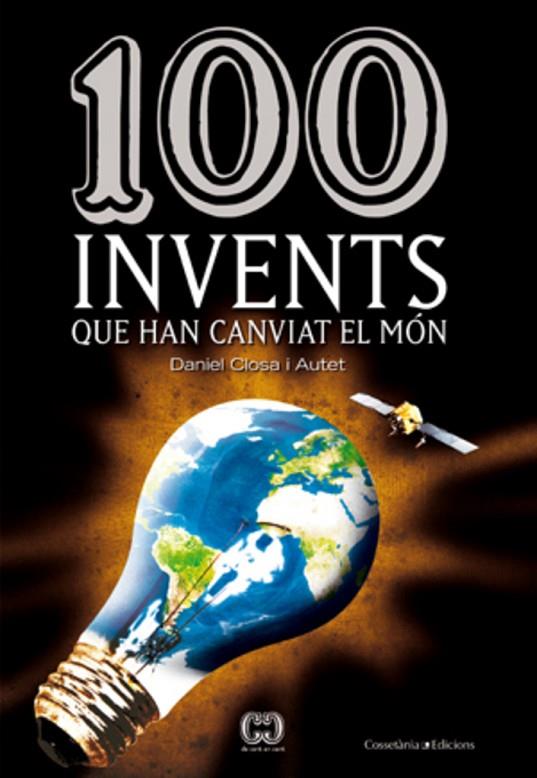 100 INVENTS QUE HAN CANVIAT EL MÓN (DE CENT EN CENT) | 9788497918633 | CLOSA I AUTET, DANIEL