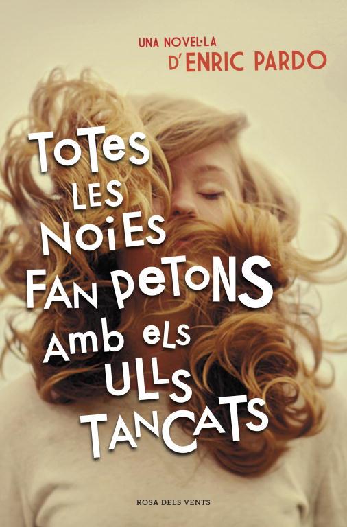 TOTES LES NOIES FAN PETONS AMB ELS ULLS TANCATS (ROSA VENTS) | 9788401388606 | PARDO, ENRIC