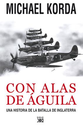 CON ALAS DE AGUILA. UNA HISTORIA DE LA BATALLA DE INGLATERRA | 9788432314452 | KORDA, MICHAEL