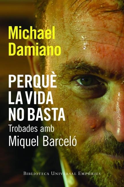 PERQUE LA VIDA NO BASTA. TROBADES AMB MIQUEL BARCELO (BUE) | 9788497877442 | DAMIANO, MICHAEL [VER TITULOS]