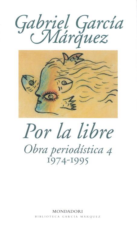 POR LA LIBRE.OBRA PERIODISTICA 4 (1974-1995) | 9788439701880 | GARCIA MARQUEZ, GABRIEL