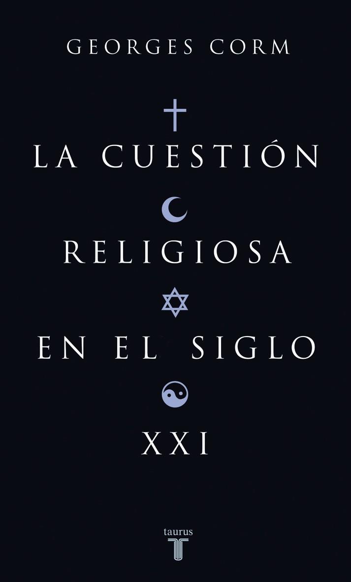 CUESTION RELIGIOSA EN EL SIGLO XXI, LA (TAURUS) | 9788430606252 | CORM, GEORGES G. (1940- )