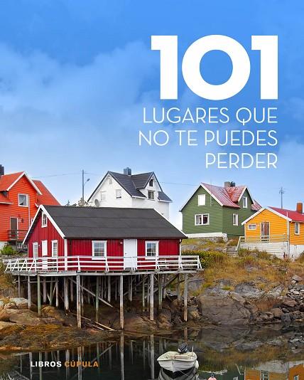 101 LUGARES QUE NO TE PUEDES PERDER (LIBROS CUPULA) | 9788448007027 | AA. VV.