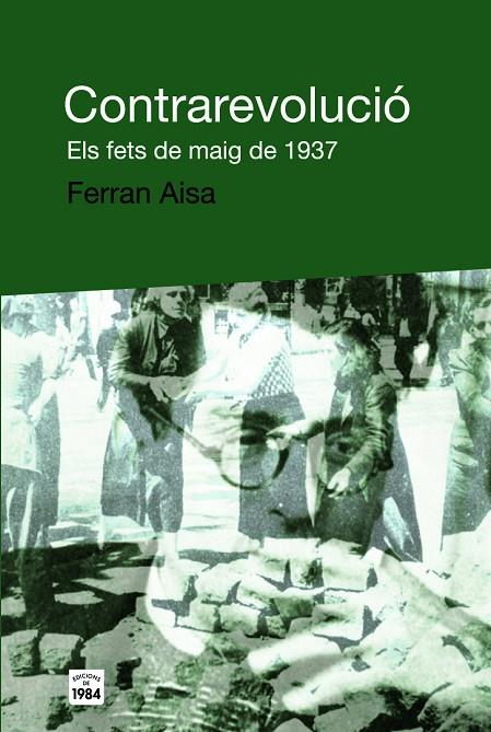 CONTRAREVOLUCIÓ. ELS FETS DE MAIG DE 1937 | 9788496061859 | AISA, FERRAN