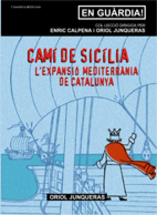 CAMI DE SICILIA -L'EXPANSIO MEDITERRANIA DE CATALU | 9788497913539 | CALPENA,ENRIC/JUNQUERAS,ORIOL