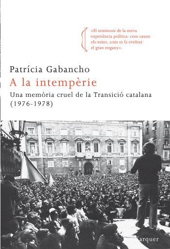 A LA INTEMPERIE : UNA MEMORIA CRUEL DE LA TRANSICIO CATALANA | 9788466413695 | GABANCHO, PATRICIA