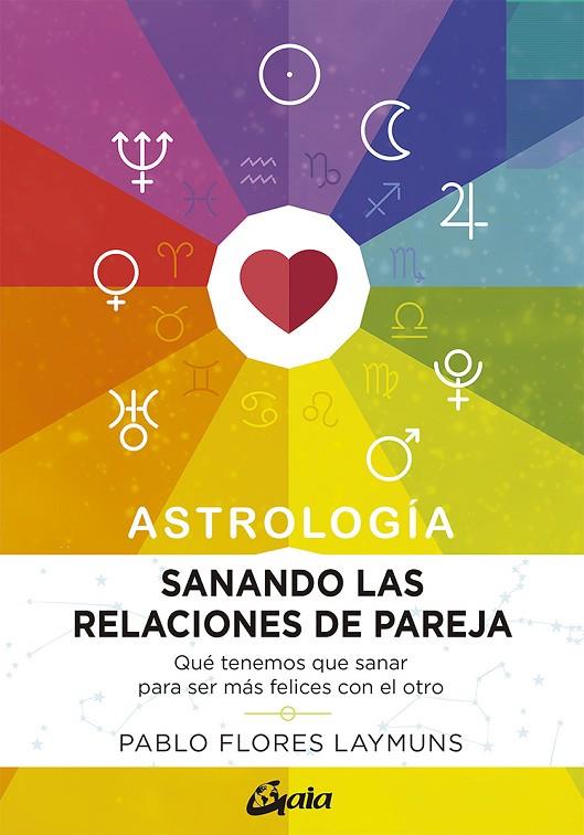 SANANDO LAS RELACIONES DE PAREJA. ASTROLOGÍA | 9788484458234 | FLORES LAYMUNS, PABLO