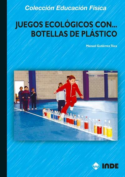 JUEGOS ECOLOGICOS CON... BOTELLAS DE PLASTICO | 9788497290821 | GUTIERREZ TOCA, MANUEL