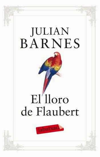 LLORO DE FLAUBERT, EL (LABUTXACA-ED.62) | 9788499302096 | BARNES, JULIAN