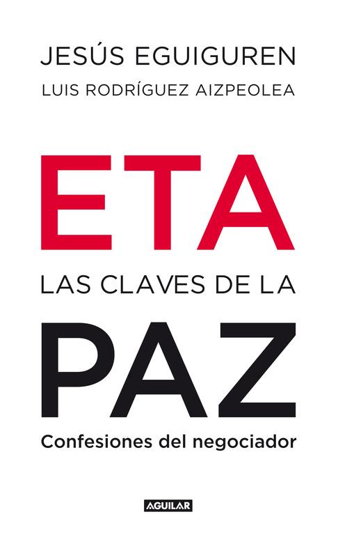 ETA. LAS CLAVES DE PAZ. CONFESIONES DEL NEGOCIADOR | 9788403100992 | EGUIGUREN, JESUS - RODRIGUEZ AIZPEOLEA