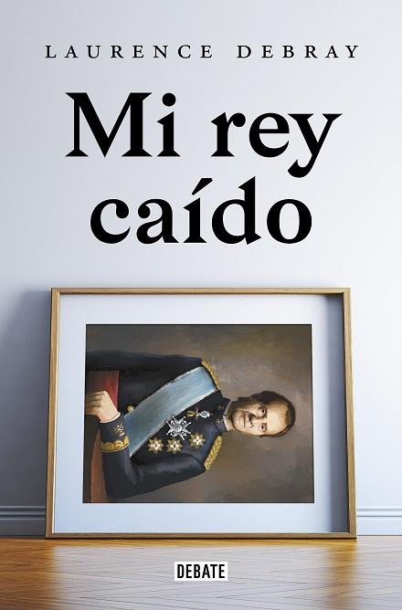 MI REY CAÍDO | 9788418619991 | DEBRAY, LAURENCE