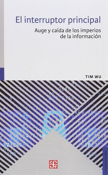 EL INTERRUPTOR PRINCIPAL: AUGE Y CAÍDA DE LOS IMPERIOS DE LA INFORMACIÓN | 9786071638403 | WU, TIM