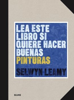 LEA ESTE LIBRO SI QUIERE HACER BUENAS PINTURAS | 9788418459368 | LEAMY, SELWYN