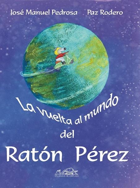 VUELTA AL MUNDO DEL RATON PEREZ, LA (PAGINAS DE ESPUMA) | 9788495642899 | PEDROSA, JOSE MANUEL - RODERO, PAZ