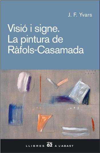 VISIO I SIGNE. LA PINTURA DE RAFOLS-CASAMDA | 9788429757514 | YVARS, JOSE FRANCISCO
