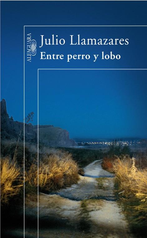 ENTRE PERRO Y LOBO | 9788420472492 | LLAMAZARES, JULIO (1955-)