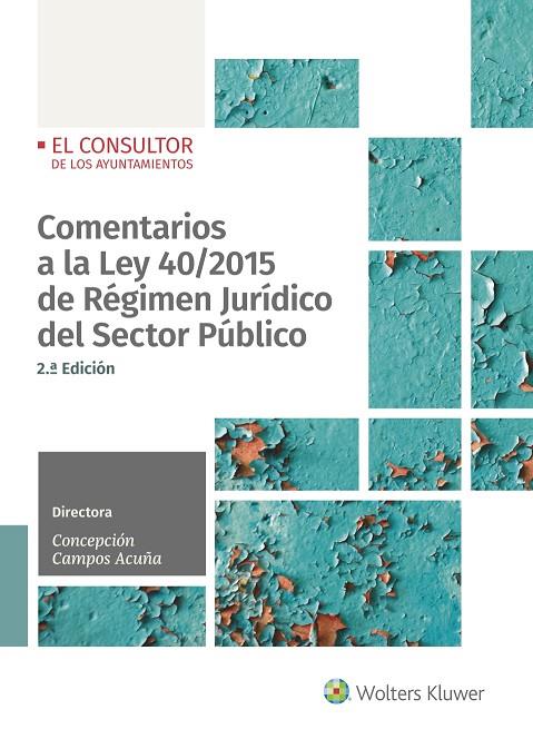 COMENTARIOS A LA LEY 40/2015 DE RÉGIMEN JURÍDICO DEL SECTOR PÚBLICO (2.ª EDICIÓN | 9788470528767 | CAMPOS ACUÑA, CONCEPCIÓN