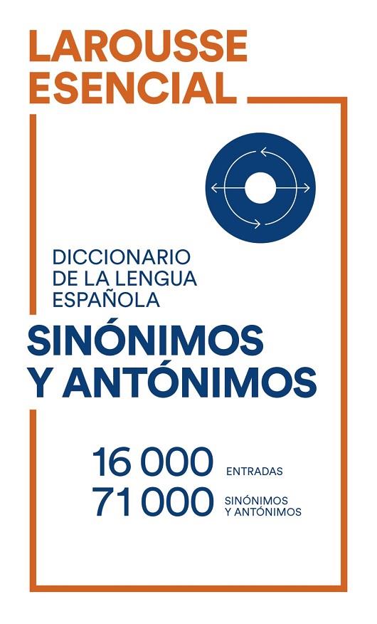 DICCIONARIO ESENCIAL DE SINÓNIMOS Y ANTÓNIMOS | 9788418473487 | LAROUSSE EDITORIAL
