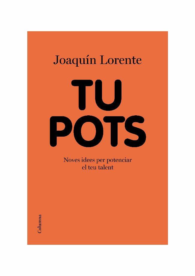 TU POTS. NOVES IDEES PER POTENCIAR EL TALENT (NO FICCIO) | 9788466413541 | LORENTE, JOAQUIN