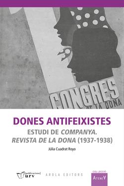 DONES ANTIFEIXISTES. ESTUDI DE COMPANYA. REVISTA DE LA DONA (1937-1938) | 9788412825831 | CUADRAT ROYO, JÚLIA