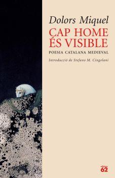 CAP HOME ÉS VISIBLE. POESIA CATALANA MEDIEVAL (DOLORS MIQUEL | 9788429759198 | MIQUEL, DOLORS
