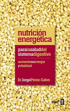 NUTRICION ENERGETICA. PARA LA SALUD DEL SISTEMA DIGESTIVO | 9788441432451 | PEREZ-CALVO, JORGE (DR.)