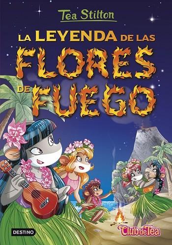 LA LEYENDA DE LAS FLORES DE FUEGO | 9788408152569 | TEA STILTON