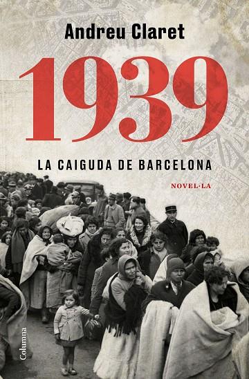 1939. LA CAIGUDA DE BARCELONA | 9788466427623 | CLARET SERRA, ANDREU
