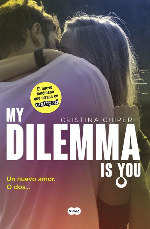 MY DILEMMA IS YOU. UN NUEVO AMOR. O DOS... (SERIE MY DILEMMA IS YOU 1) | 9788491290315 | CHIPERI, CRISTINA