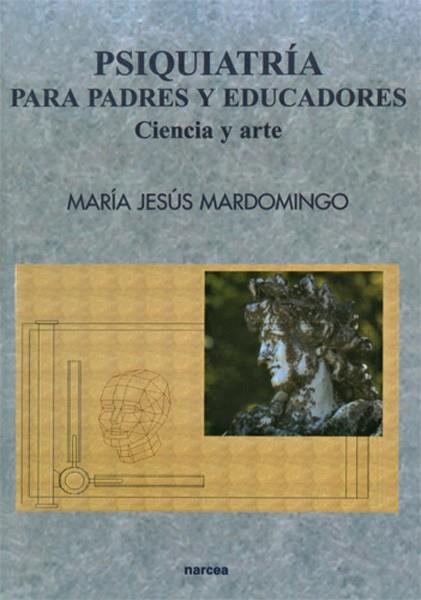 PSIQUIATRIA PARA PADRES Y EDUCADORES : CIENCIA Y ARTE | 9788427713758 | MARDOMINGO SANZ, MARIA JESUS