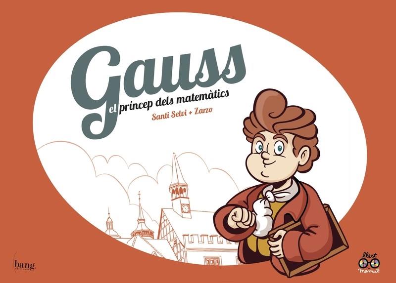 GAUSS, EL PRÍNCEP DELS MATEMÀTICS | 9788417178123 | PÉREZ ZARZO, JOSÉ / SELVI, SANTI