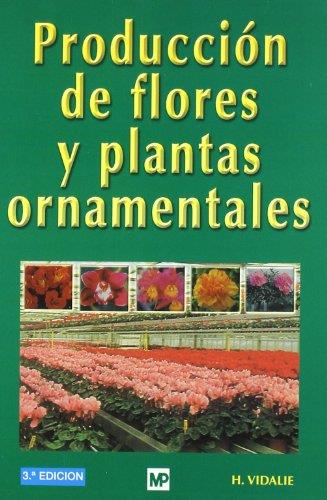 PRODUCCION DE FLORES Y PLANTAS ORNAMENTALES | 9788471149824 | VIDALIE, H.