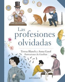 LAS PROFESIONES OLVIDADAS | 9788467945744 | ANNA GASOL-TERESA BLANCH/FUSTER, GISELA